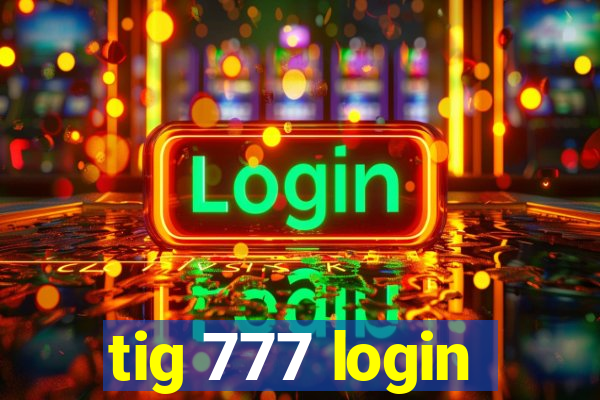 tig 777 login